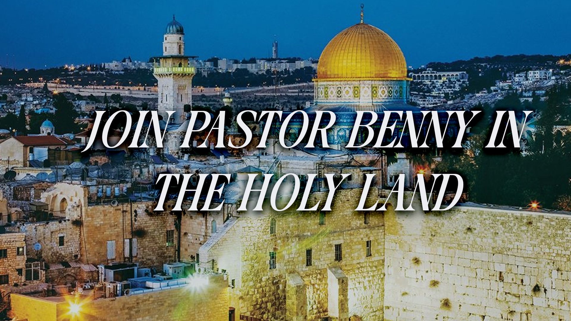 JOIN PASTOR BENNY HINN IN THE HOLY LAND FOR GOOD FRIDAY